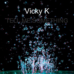 Обложка для Vicky K - TELL ME SOMETHING