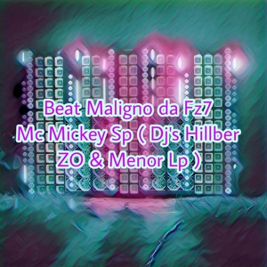 Обложка для Mc Mickey Sp, dj hillber zo, Dj Menor LP - Beat Maligno da Dz7