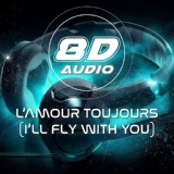 Обложка для 8D Audio Project - L'amour Toujours (I'll Fly with You)