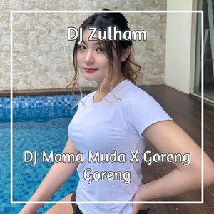 Обложка для DJ Zulham - DJ Mama Muda X Goreng Goreng