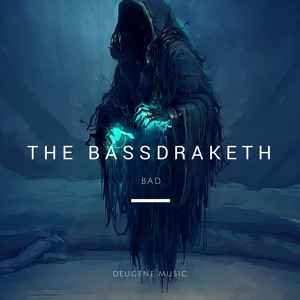 Обложка для The Bassdraketh - Bad (Original Mix)