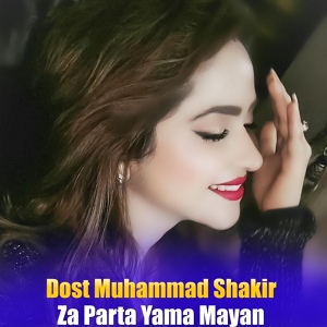 Обложка для Dost Muhammad Shakir - Za Parta Yama Mayan