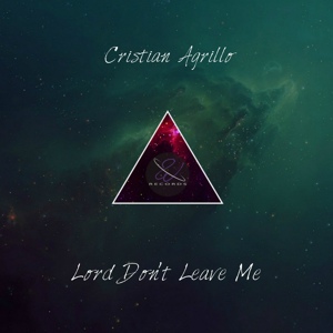 Обложка для Cristian Agrillo - Lord Don't Leave Me