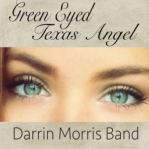 Обложка для Darrin Morris Band - Green Eyed Texas Angel