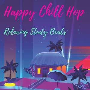 Обложка для Happy Chill Hop - Lofi Beats to Relax