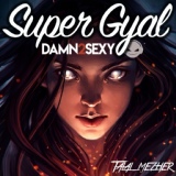 Обложка для Damn 2 Sexy, Talal Mezher - Super Gyal