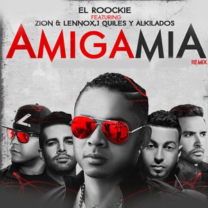 Обложка для El Roockie feat. Zion & Lennox - Amiga Mia (Remix) [feat. Zion & Lennox, J Quiles & Alkilados]