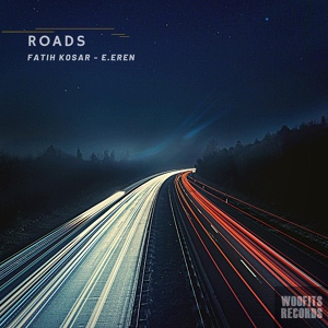 Обложка для Fatih Kosar, E. Eren - Roads (Original Mix)