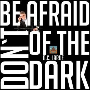 Обложка для D.C. LaRue - Don't Be Afraid of the Dark