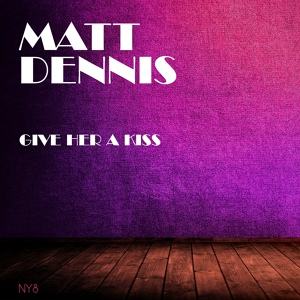 Обложка для Matt Dennis - I'm the Boy Who Takes Her Home