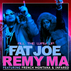 Обложка для Fat Joe, Remy Ma, French Montana feat. Infared - All The Way Up