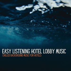 Обложка для Easy Listening Hotel Lobby Music - Pride of Place