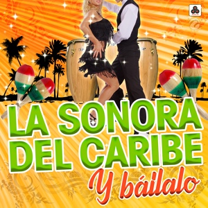 Обложка для La Sonora del Caribe - Y Báilalo