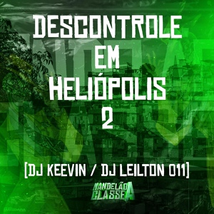 Обложка для Dj Leilton 011, Dj Keevin - Descontrole em Heliópolis 2