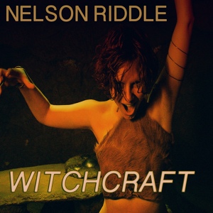 Обложка для Nelson Riddle feat. Witchcraft - Witchcraft