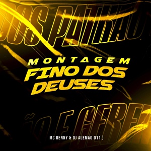 Обложка для Mc Denny, DJ Alemão 011 - Montagem Fino dos Deuses