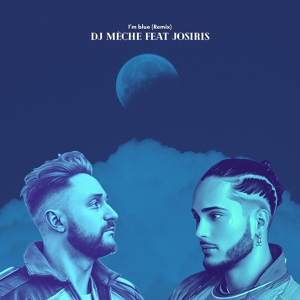Обложка для DJ Mèche feat. JOSIRIS - I’m Blue (Remix)