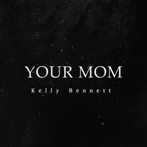 Обложка для Kelly Bennett - Your Mom