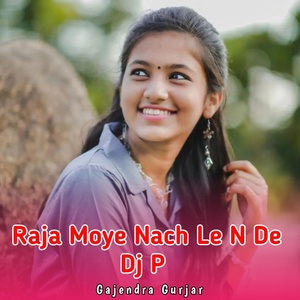 Обложка для Gajendra Gurjar - Raja Moye Nach Le N De Dj P