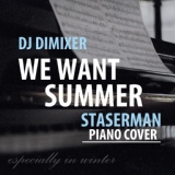 Обложка для DJ DimixeR - We Want Summer (Staserman Piano Version)