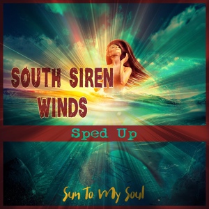 Обложка для South Siren Winds - Sun To My Soul (Sped Up)