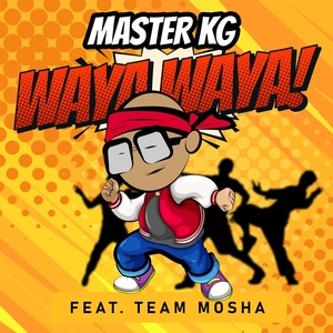 Обложка для Master KG feat. Team Mosha - Waya Waya (feat. Team Mosha)