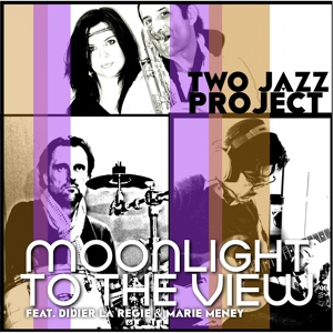 Обложка для Two Jazz Project feat. Marie Meney, Didier La RÃ©gie - Moonlight To The View