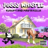 Обложка для Kurupt & Masta Killa - Pussy Whistle