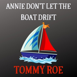 Обложка для Tommy Roe - Annie Don't Let the Boat Drift