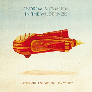 Обложка для Andrew McMahon in the Wilderness - Cecilia And The Satellite