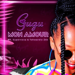 Обложка для Gugu feat. Super Nova, Tshwarelo z4K - Mon Amour (feat. Super Nova and Tshwarelo z4K)