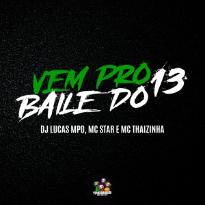 Обложка для MC Star RJ, DJ LUKAS DO MDP, MC Thaizinha - Vem pro Baile do 13