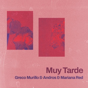 Обложка для Greco Murillo, Andros, Mariana Red - Muy Tarde