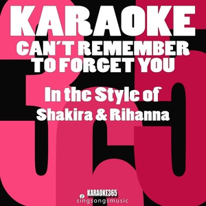 Обложка для Karaoke 365 - Can't Remember to Forget You (In the Style of Shakira & Rihanna) [Karaoke Version]