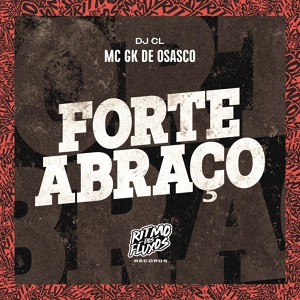 Обложка для MC GK de Osasco, DJ CL - Forte Abraço