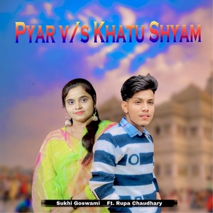 Обложка для Sukhi Goswami feat. Rupa Choudhary - Pyar vs. Khatu Shyam