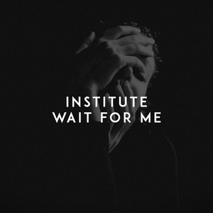 Обложка для Institute - Wait for Me