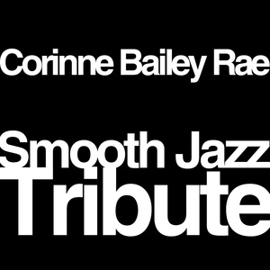 Обложка для Corinne Bailey Rae Smooth Jazz Tribute - I'd Like To