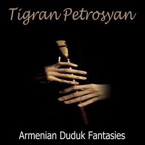Обложка для Tigran Petrosyan - Armenian Duduk Fantasies