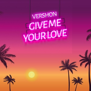 Обложка для Vershon - Give Me Your Love