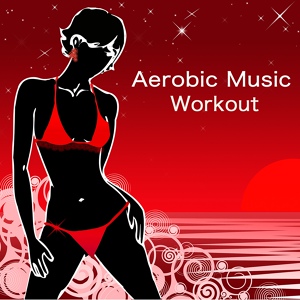 Обложка для Aerobic Music Workout - Sexy Music (Warm Up Exercises)