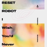 Обложка для Reset Robot - I Wish You'd Never