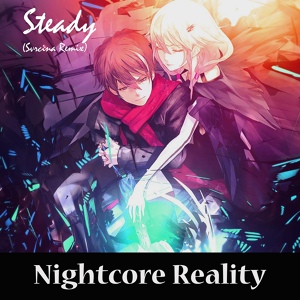 Обложка для Nightcore Reality - Steady (Svrcina Remix)