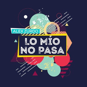 Обложка для Alex Zurdo - Lo Mio No Pasa