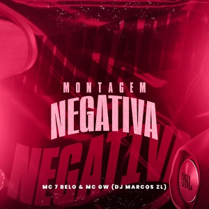 Обложка для Mc Gw, Mc 7 belo, DJ Marcos ZL - Montagem Negativa
