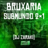 Обложка для DJ Zaraki - Bruxaria Submundo 2×1