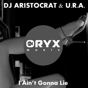 Обложка для DJ Aristocrat, U.R.A. - I Ain't Gonna Lie