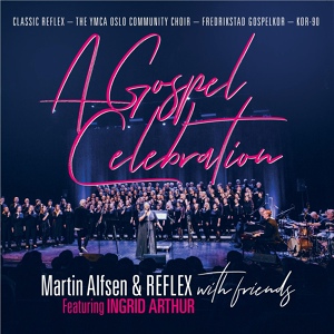 Обложка для Reflex, Martin Alfsen feat. Classic Reflex, The YMCA Oslo Community Choir, Fredrikstad Gospelkor, Kor-90, Jahn Fredrik Tutvedt, Erika Bjercke, Linn Røen, Ingrid Arthur - Andrae Crouch Medley: I Don´t Know Why / Jesus is the Answer / Take Me Back / Soon and Very Soon