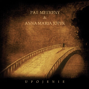 Обложка для Anna Maria Jopek & Friends feat. Pat Metheny (Upojenie / 2002) - 12. Piosenka dla Stasia