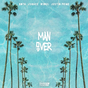 Обложка для Boya, JSnake, Dsoul feat. Justin Prime - Man Over (feat. Justin Prime)